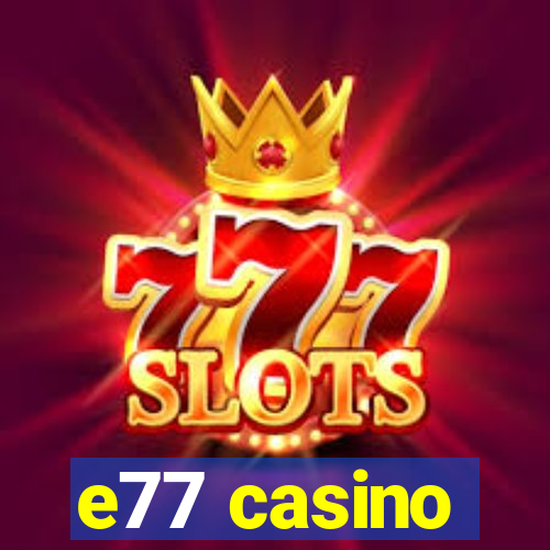 e77 casino