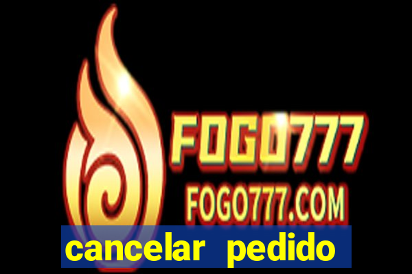 cancelar pedido casas bahia