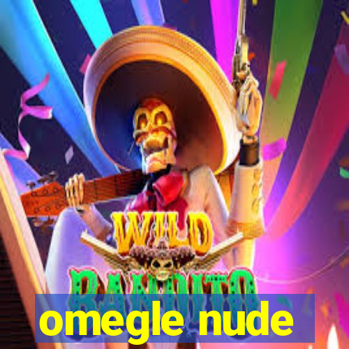 omegle nude