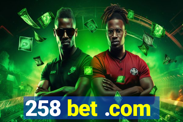 258 bet .com