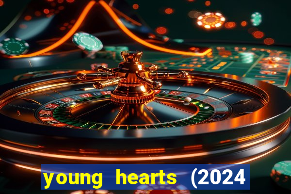 young hearts (2024 assistir online gratis)