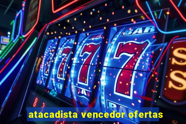 atacadista vencedor ofertas