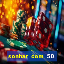 sonhar com 50 reais jogo do bicho
