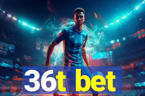 36t bet