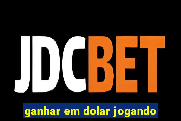 ganhar em dolar jogando