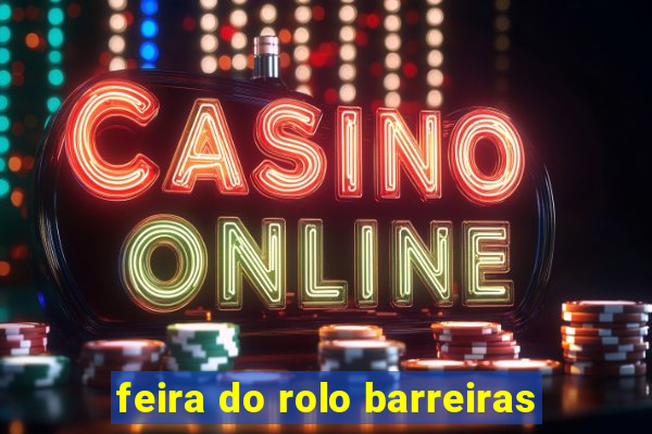 feira do rolo barreiras