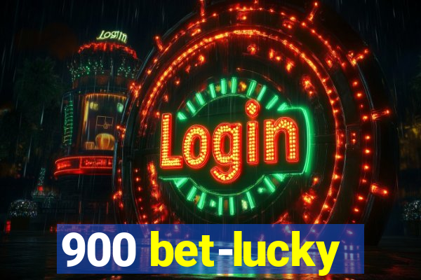 900 bet-lucky