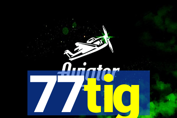 77tig