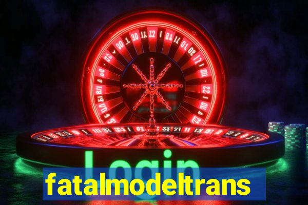 fatalmodeltrans
