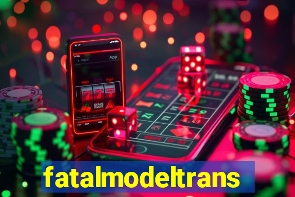fatalmodeltransex