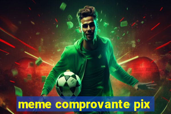 meme comprovante pix