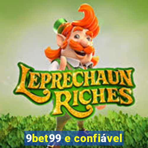 9bet99 e confiável