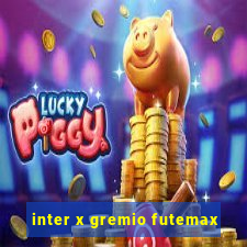 inter x gremio futemax