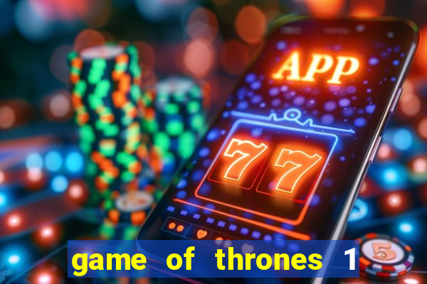 game of thrones 1 temporada online