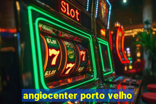 angiocenter porto velho