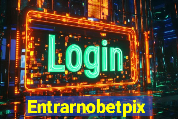 Entrarnobetpix