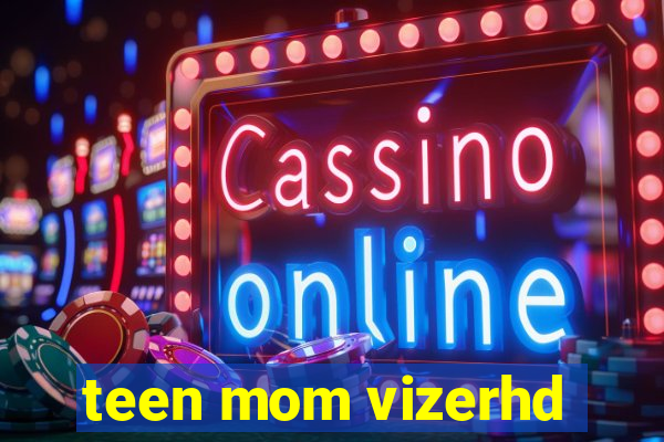 teen mom vizerhd