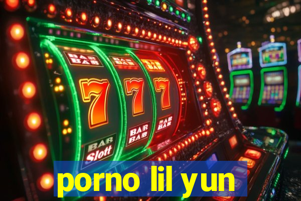 porno lil yun