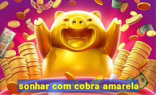 sonhar com cobra amarela