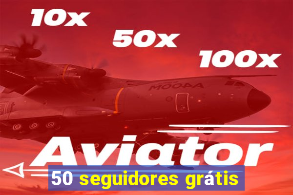 50 seguidores grátis
