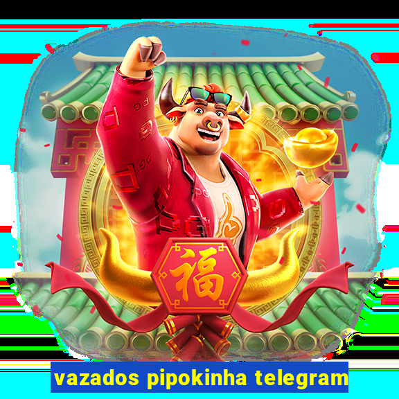 vazados pipokinha telegram