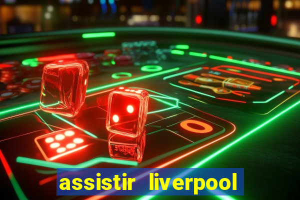 assistir liverpool x real madrid futemax