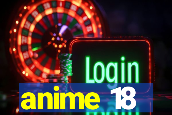 anime 18