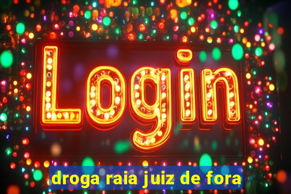 droga raia juiz de fora
