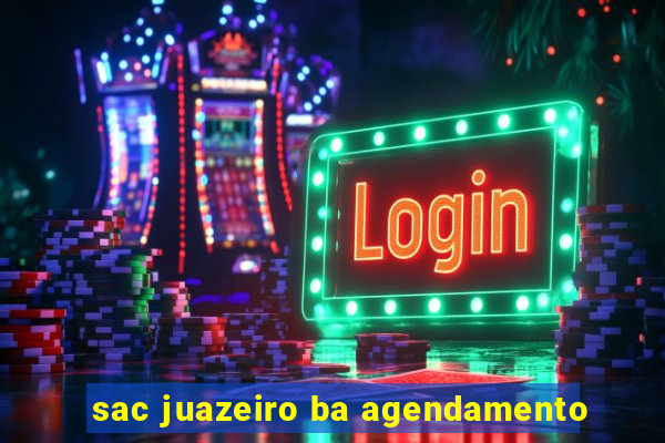 sac juazeiro ba agendamento