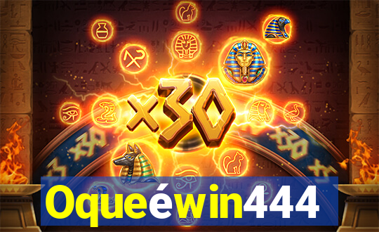 Oqueéwin444