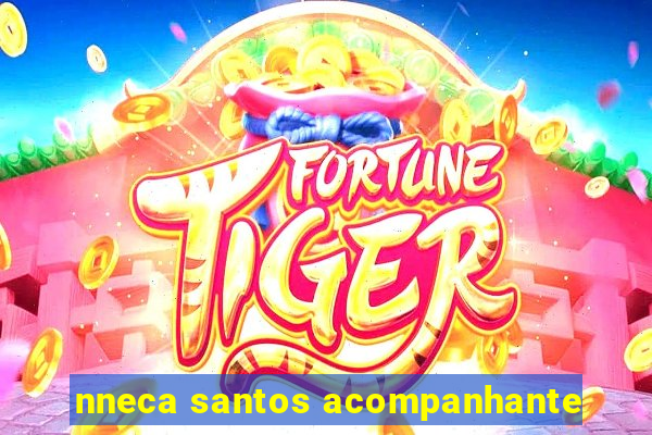 nneca santos acompanhante