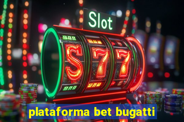plataforma bet bugatti