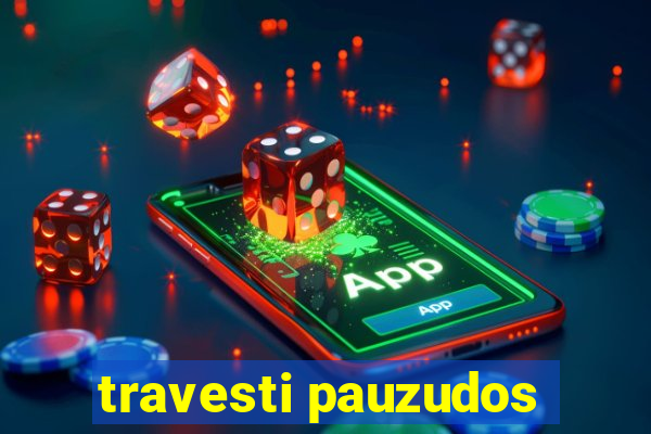 travesti pauzudos