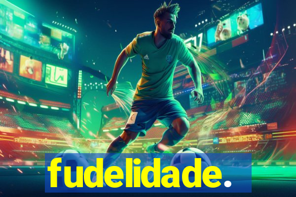 fudelidade.