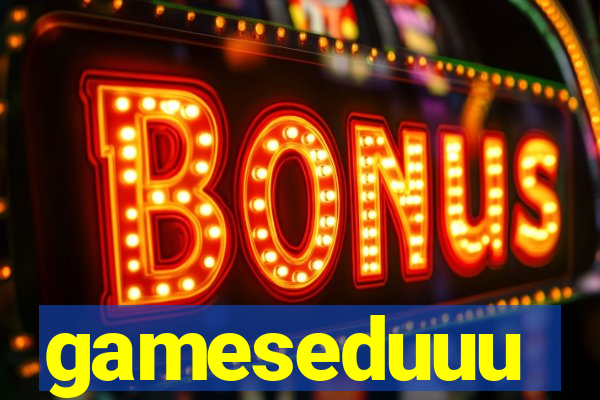 gameseduuu