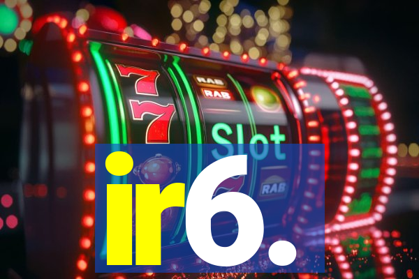 ir6.