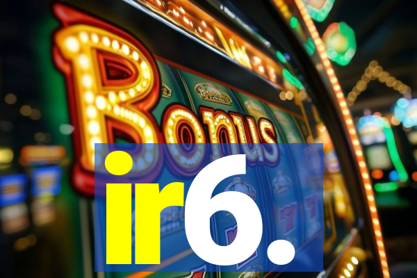 ir6.