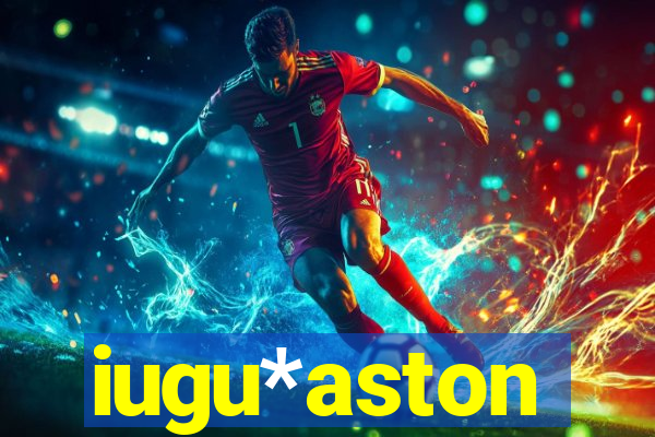 iugu*aston