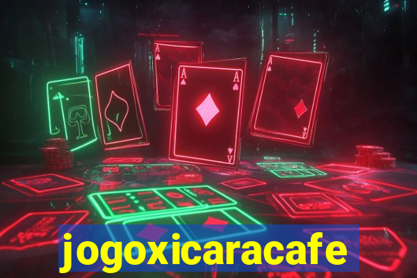 jogoxicaracafe