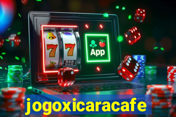 jogoxicaracafe