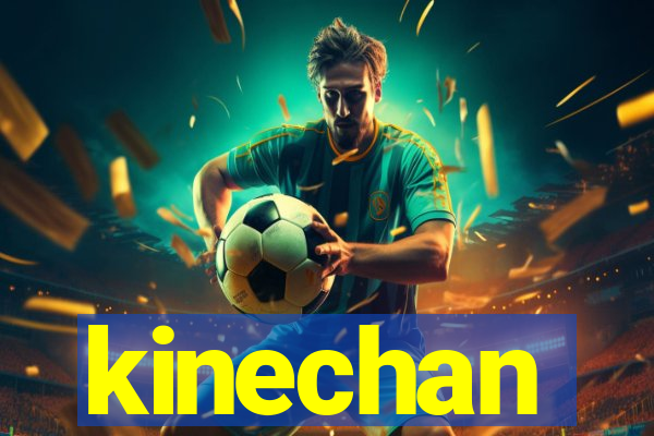 kinechan
