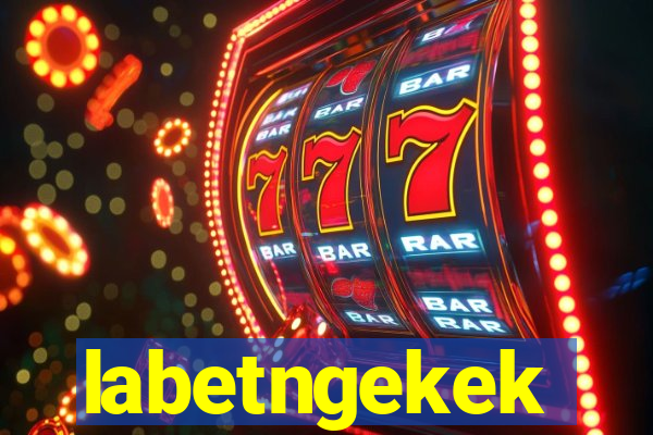 labetngekek