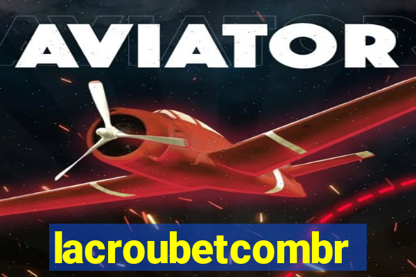 lacroubetcombr