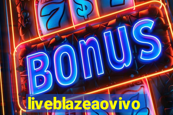 liveblazeaovivo