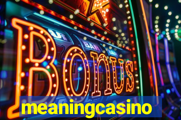 meaningcasino