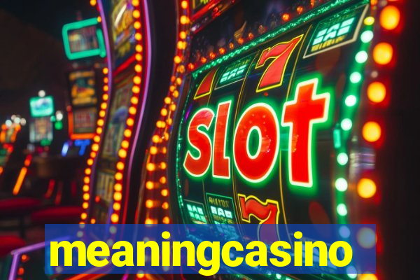 meaningcasino
