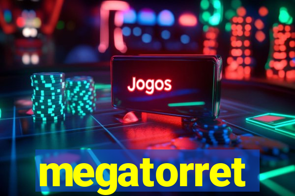 megatorret