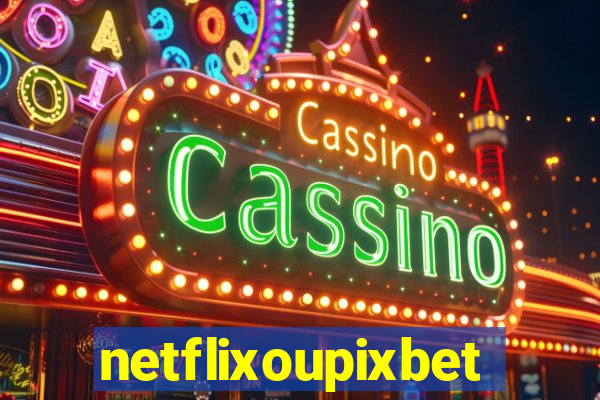 netflixoupixbet