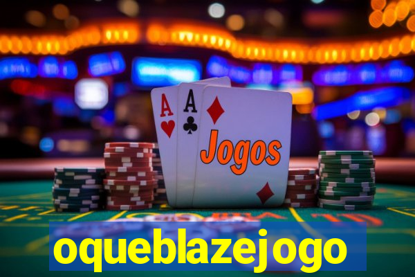 oqueblazejogo