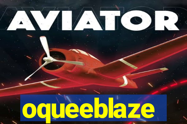 oqueeblaze